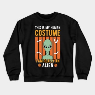 This Is My Human Costume I'm Really An Alien Crewneck Sweatshirt